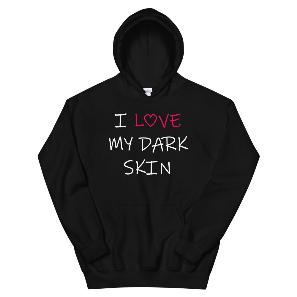 "I Love My Dark Skin" hooded sweatshirt